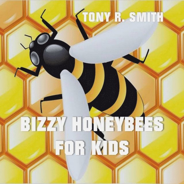 Tony R. Smith - Bizzy Honeybee for Kids, E-bok