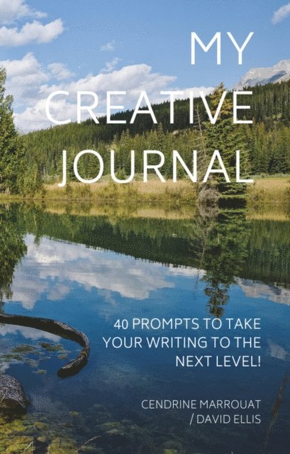 David Ellis, Cendrine Marrouat - My Creative Journal: 40 Prompts to Take Your Writing to the Next Level!, E-bok