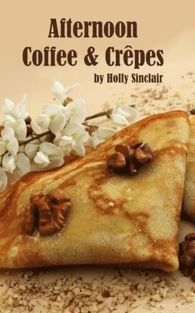 Holly Sinclair - Afternoon Coffee and Crepes, E-bok. Tillgänglighet: Lägg i varukorg