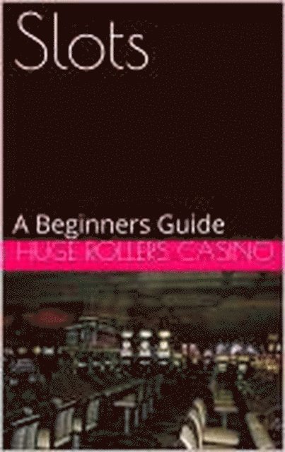 Huge Rollers Casino - Slots: A Beginners Guide, E-bok. Tillgänglighet: Lägg i varukorg