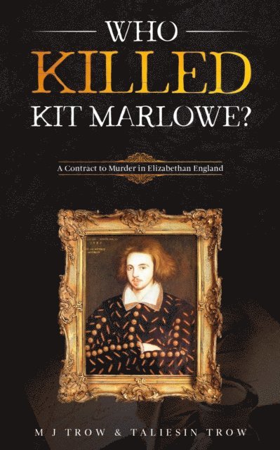 M. J. Trow - Who Killed Kit Marlowe?: A Contract to Murder in Elizabethan England, E-bok