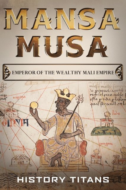 History Titans - MANSA MUSA: Emperor of The Wealthy Mali Empire, E-bok