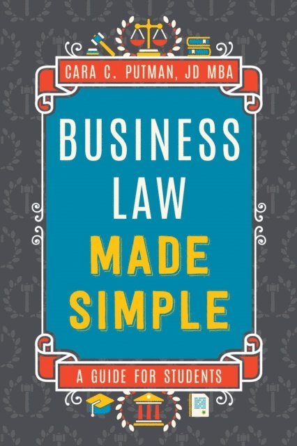 Cara Putman - Business Law Made Simple: A Guide for Students, E-bok