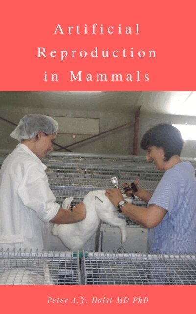 Peter A.J. Holst MD PhD - Artificial Reproduction in Mammals, E-bok
