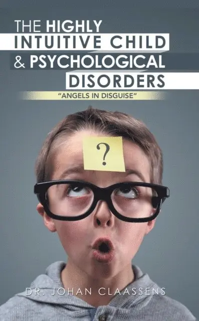 Johan Claassens - Highly Intuitive Child and Psychological Disorders:, E-bok. Tillgänglighet: Lägg i varukorg