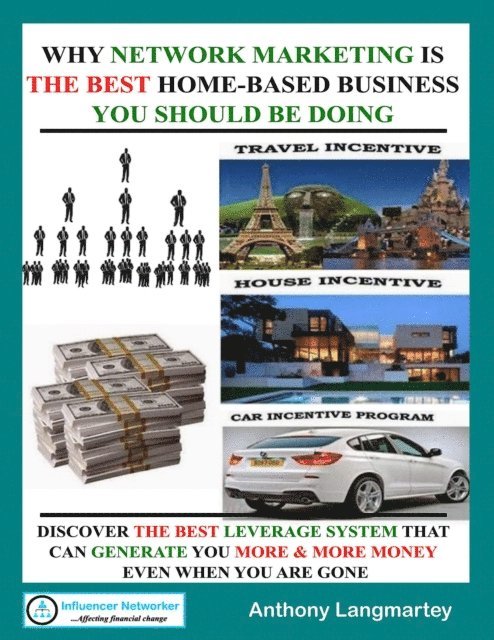 Anthony Langmartey - Why Network Marketing Is the Best Home-Based Business You Should Be Doing, E-bok