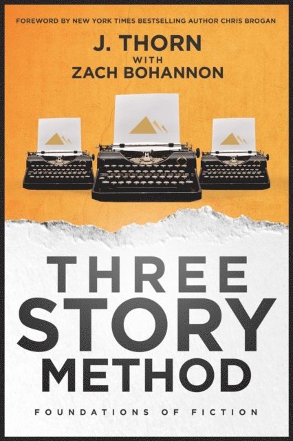 Zach Bohannon, J. Thorn - Three Story Method: Foundations of Fiction, E-bok