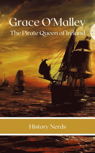 History Nerds - Grace O'Malley: The Pirate Queen of Ireland, E-bok