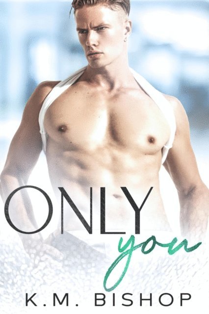 K. M. Bishop - Only You, E-bok