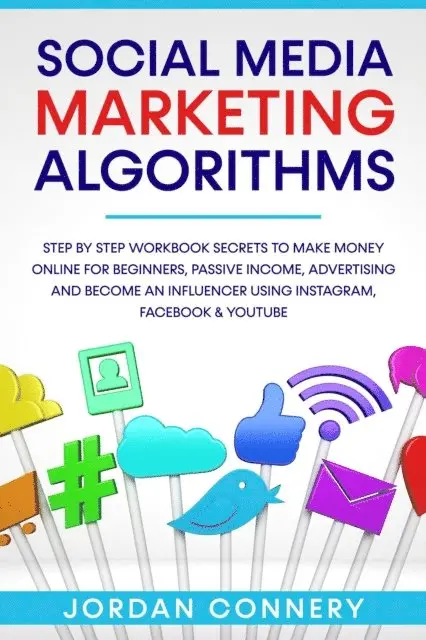 Jordan Connery - Social Media Marketing Algorithms Step By Step Workbook Secrets To Make Money Online For Beginners, Passive Income, Advertising and Become An Influencer Using Instagram, Facebook & Youtube, E-bok. Tillgänglighet: Lägg i varukorg