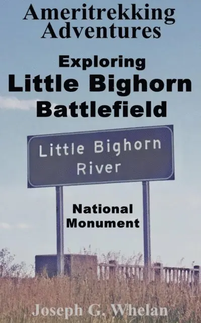 Joseph Whelan - Ameritrekking Adventures: Exploring Little Bighorn Battlefield National Monument, E-bok. Tillgänglighet: Lägg i varukorg