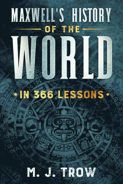 M. J. Trow - Maxwell's History of the World in 366 Lessons, E-bok