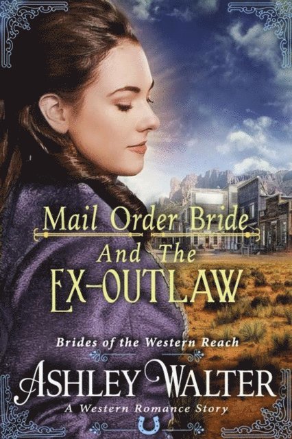 Ashley Walter - Mail Order Bride and the Ex-Outlaw (Brides of the Western Reach #3) (A Western Romance Book), E-bok