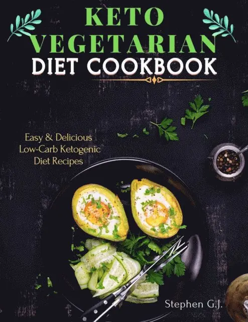 Stephen G.J. - Keto Vegetarian Diet Cookbook: Easy & Delicious Low-Carb Ketogenic Diet Recipes, E-bok. Tillgänglighet: Lägg i varukorg