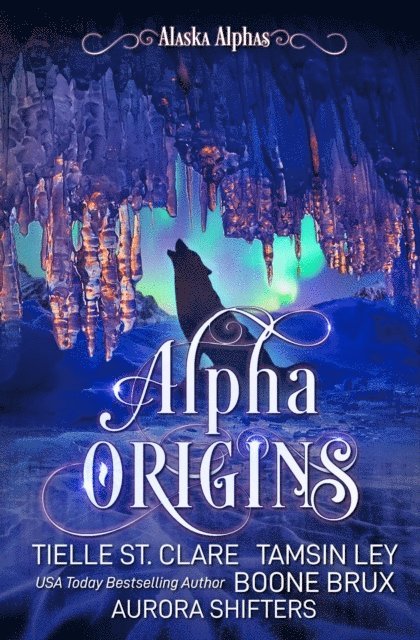 Boone Brux, Tamsin Ley, Tielle St. Clare, Aurora Shifters - Alpha Origins, E-bok