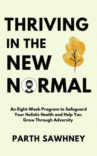 Parth Sawhney - Thriving? ?in? ?the? ?New? ?Normal: An? ?Eight-Week? ?Program? ?to? ?Safeguard? ?Your? ?Holistic ?Health? ?and? ?Help? ?You? ?Grow? ?Through? ?Adversity?, E-bok. Tillgänglighet: Lägg i varukorg