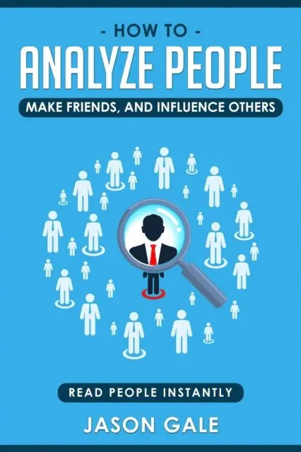 Jason Gale - How To Analyze People, Make Friends, And Influence Others: Read People Instantly, E-bok. Tillgänglighet: Lägg i varukorg