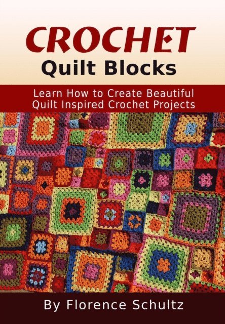 Florence Schultz - Crochet Quilt Blocks. Learn How to Create Beautiful Quilt Inspired Crochet Projects, E-bok. Tillgänglighet: Lägg i varukorg
