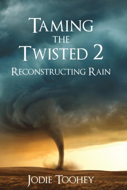 Jodie Toohey - Taming the Twisted 2 Reconstructing Rain, E-bok