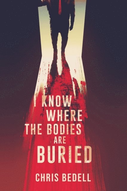 Chris Bedell - I Know Where the Bodies are Buried, E-bok