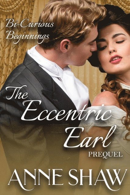 Anne Shaw - Bi-Curious Beginnings: The Eccentric Earl Prequel, E-bok