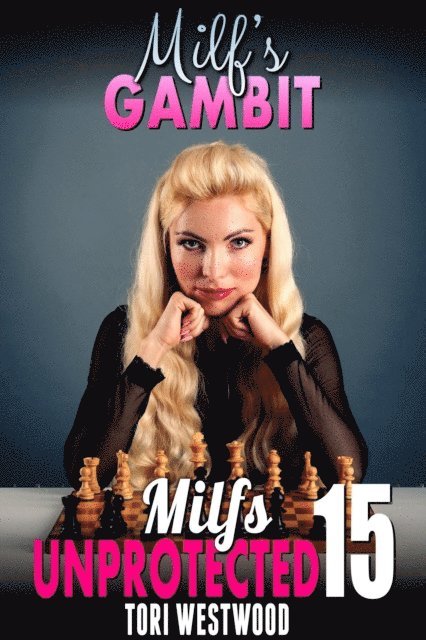 Tori Westwood - Milf's Gambit : Milfs Unprotected 15, E-bok