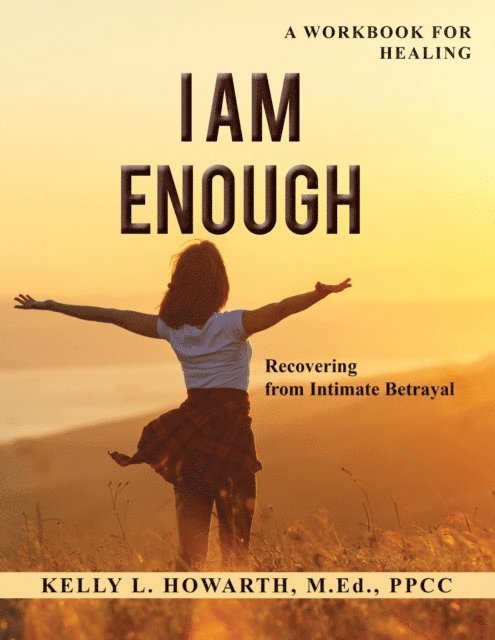 Kelly L. Howarth - I Am Enough-Recovering from Intimate Betrayal, E-bok