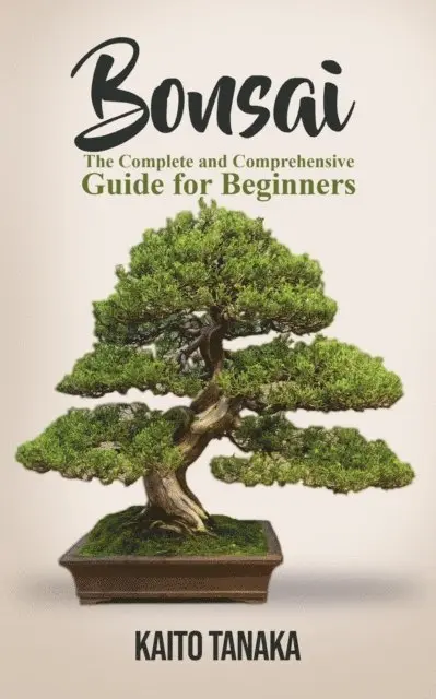Kaito Tanaka - Bonsai: The Complete and Comprehensive Guide for Beginners, E-bok. Tillgänglighet: Lägg i varukorg