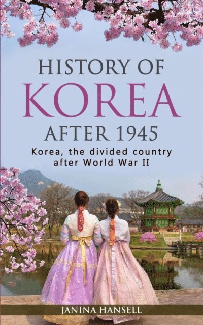 Janina Hansell - History of Korea After 1945: Korea, the Divided Country After World War II, E-bok