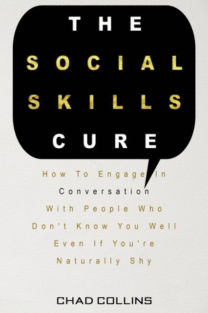 Chad Collins - Social Skills Cure: How To Engage In Conversation With People Who Don't Know You Well Even If You're Naturally Shy, E-bok. Tillgänglighet: Lägg i varukorg