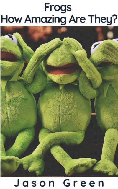 Jason Green - Frogs - How Amazing Are They?, E-bok
