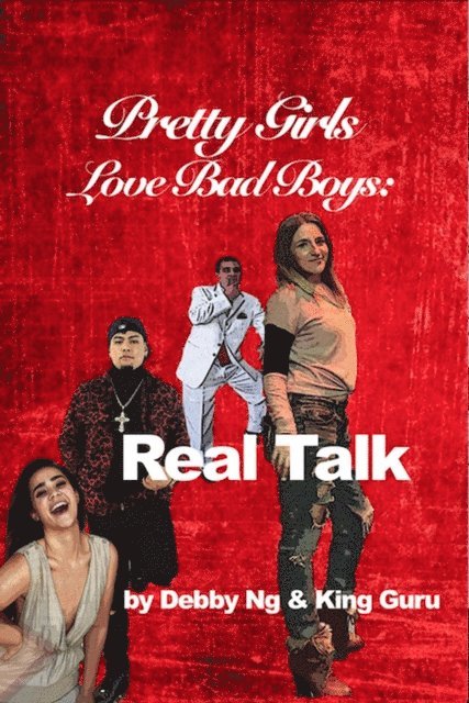 KING GURU, Debby Ng - Pretty Girls Love Bad Boys: Real Talk, E-bok