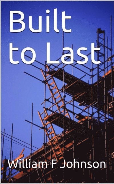 William F Johnson - Built to Last, E-bok