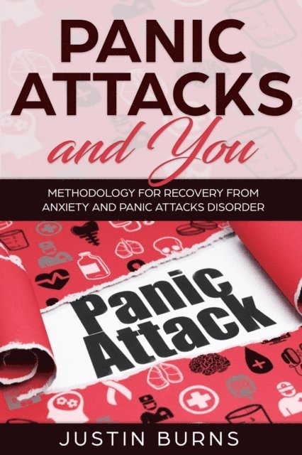 Justin Burns - Panic Attacks and You - Methodology for recovery from anxiety and panic attacks disorder, E-bok