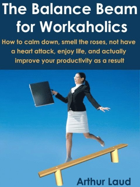 Arthur Laud - Balance Beam for Workaholics, E-bok. Tillgänglighet: Lägg i varukorg