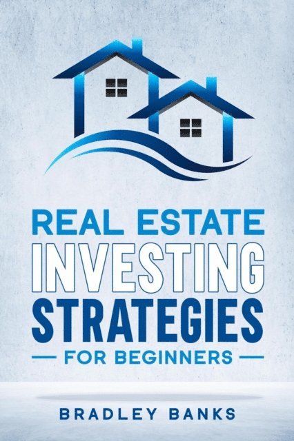 Bradley Banks - Real Estate Investing Strategies for Beginners, E-bok. Tillgänglighet: Lägg i varukorg