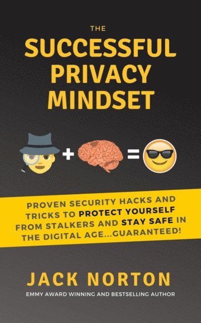 Jack Norton - Successful Privacy Mindset: Proven Security Hacks And Tricks To Protect Yourself From Stalkers And Stay Safe In The Digital Age...Guaranteed!, E-bok
