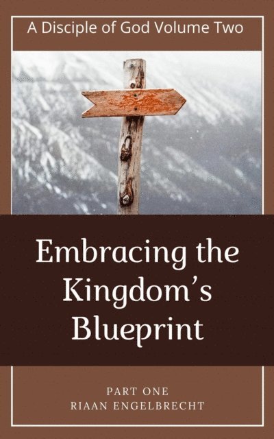 Riaan Engelbrecht - Embracing the Kingdom's Blueprint Part One: Authority, Kingdom and Crowns, E-bok