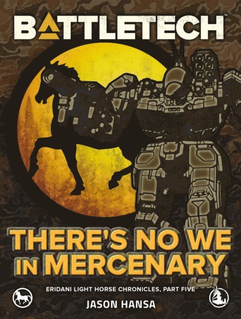 Jason Hansa - BattleTech: There's No We In Mercenary (Eridani Light Horse Chronicles, Part Five), E-bok