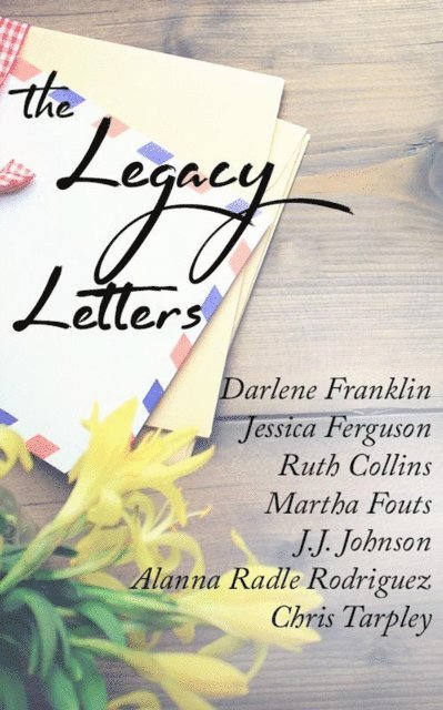 Chris Tarpley, Alanna Radle Rodriguez, J.J. Johnson, Martha Fouts, Ruth Collins, Jessica Ferguson, Darlene Franklin - Legacy Letters, E-bok