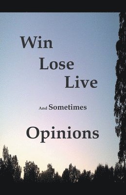 James Greene - Win Lose Live And Sometimes Opinions, Häftad