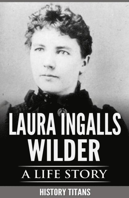 History Titans - Laura Ingalls Wilder: A Life Story, E-bok