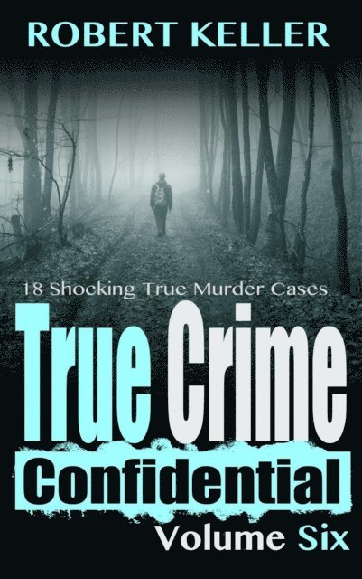 Robert Keller - True Crime Confidential Volume 6, E-bok