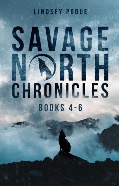 Lindsey Pogue - Savage North Chronicles Vol 2 Books 4-6: A Post-Apocalyptic Romance Adventure, E-bok