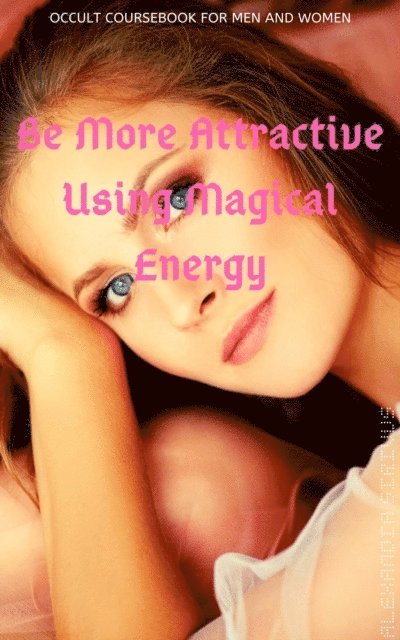 Alexandia Sirivus - Be More Attractive Using Magical Energy, E-bok. Tillgänglighet: Lägg i varukorg