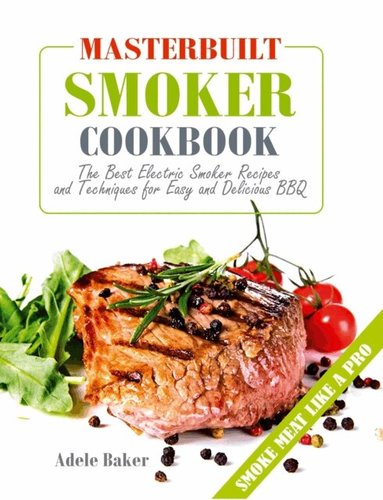 Adele Baker - Masterbuilt Smoker Cookbook, E-bok