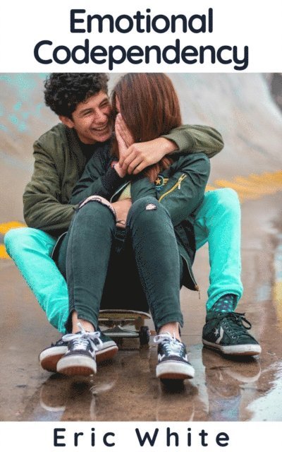 Eric White - Emotional Codependency, E-bok