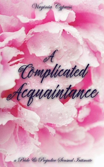 Jane Hunter, Virginia Cypress - Complicated Acquaintance: A Pride and Prejudice Sensual Intimate Novella, E-bok