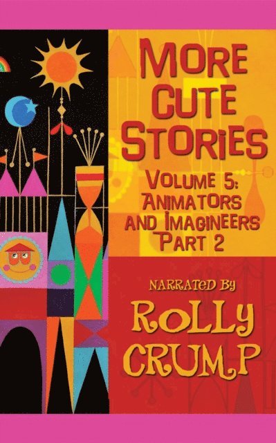Rolly Crump - More Cute Stories, Vol. 5: Animators and Imagineers, Part Two, E-bok