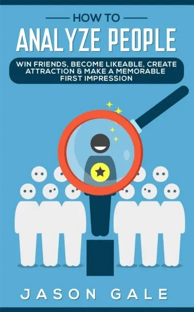 Jason Gale - How to Analyze People: Win Friends, Become Likeable, Create Attraction & Make A Memorable First Impression, E-bok. Tillgänglighet: Lägg i varukorg